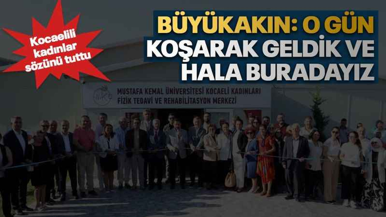 Büyükakın: O gün koşarak geldik ve hala buradayız